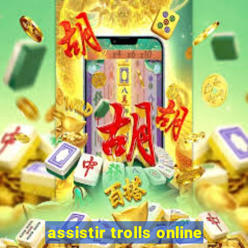 assistir trolls online